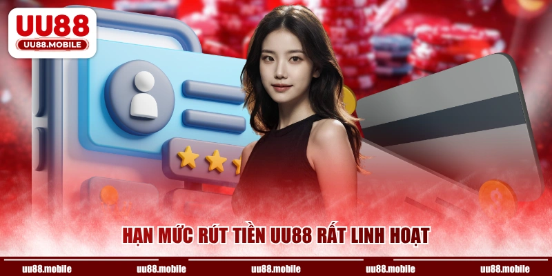 Hạn mức rút tiền UU88 rất linh hoạt 